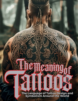 The Meaning of Tattoos: The Language of Tattoo Design and Symbolism Around the World. - Quinete, Ziggy