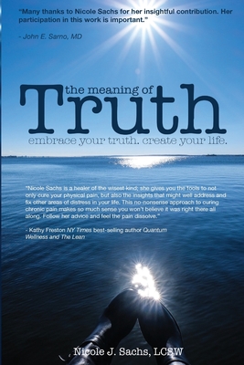 The Meaning of Truth: embrace your truth. create your life. - Sachs, Lcsw Nicole J