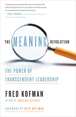 The Meaning Revolution: The Power of Transcendent Leadership - Kofman, Fred, and Hoffman, Reid (Foreword by)