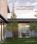 The Meaningful Modern Home: Soulful Architecture and Interiors