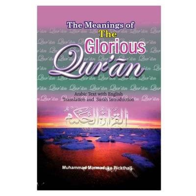 The Meanings of the Glorious Qur'an - Pickthall, Marmaduke (Translated by)