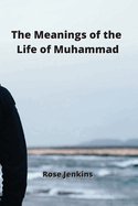The Meanings of the Life of Muhammad