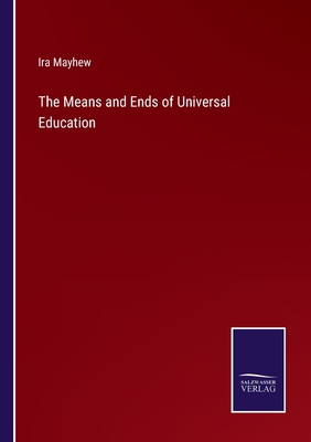 The Means and Ends of Universal Education - Mayhew, Ira