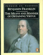 The Means and Manner of Obtaining Virtue - Franklin, Benjamin