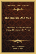 The Measure of a Man: The Life of William Ambrose Shedd, Missionary to Persia
