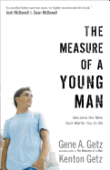 The Measure of a Young Man: Become the Man God Wants You to Be