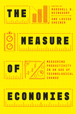 The Measure of Economies: Measuring Productivity in an Age of Technological Change - Reinsdorf, Marshall B (Editor), and Sheiner, Louise (Editor)