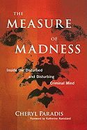 The Measure of Madness: Inside the Disturbed and Disturbing Criminal Mind