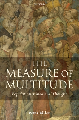 The Measure of Multitude: Population in Medieval Thought - Biller, Peter