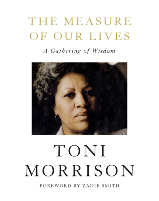 The Measure of Our Lives: A Gathering of Wisdom - Morrison, Toni, and Smith, Zadie (Foreword by)