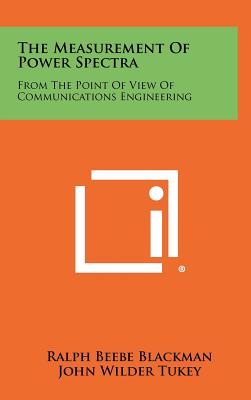 The Measurement Of Power Spectra: From The Point Of View Of Communications Engineering - Blackman, Ralph Beebe, and Tukey, John Wilder