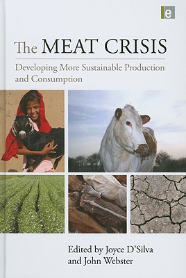 The Meat Crisis: Developing More Sustainable Production and Consumption - D'Silva, Joyce (Editor), and Webster, John (Editor)