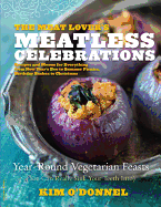 The Meat Lover's Meatless Celebrations: Year-Round Vegetarian Feasts (You Can Really Sink Your Teeth Into)