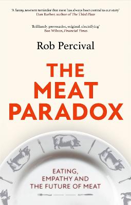 The Meat Paradox: 'Brilliantly provocative, original, electrifying' Bee Wilson, Financial Times - Percival, Rob