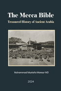 The Mecca Bible: Treasured History of Ancient Arabia