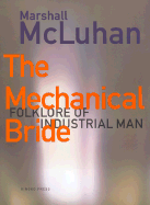 The Mechanical Bride: Folklore of Industrial Man - McLuhan, Marshall, and Meggs, Philip B (Introduction by)