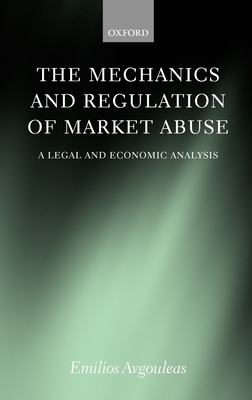 The Mechanics and Regulation of Market Abuse: A Legal and Economic Analysis - Avgouleas, Emilios