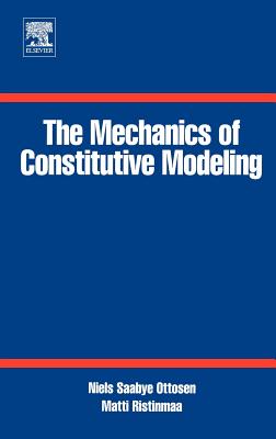 The Mechanics of Constitutive Modeling - Ottosen, Niels Saabye, and Ristinmaa, Matti