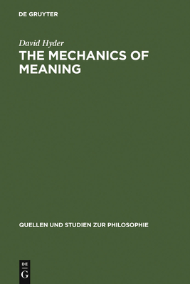 The Mechanics of Meaning: Propositional Content and the Logical Space of Wittgenstein's Tractatus - Hyder, David