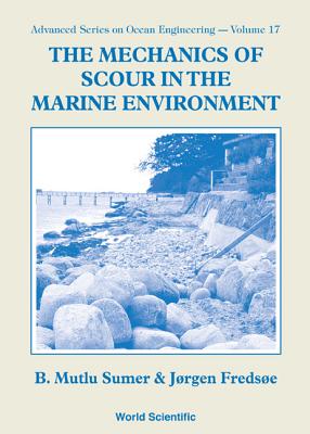 The Mechanics of Scour in the Marine Environment by Jorgen Fredsoe, B ...