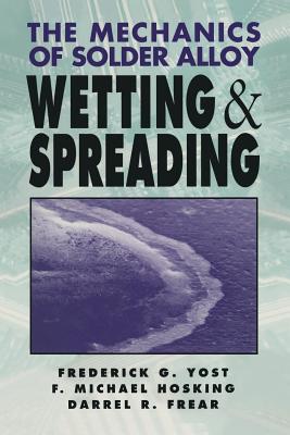 The Mechanics of Solder Alloy Wetting and Spreading - Hosking, Michael, and Yost, Frederick G