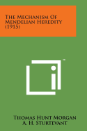 The Mechanism of Mendelian Heredity (1915)