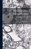 The Mechanism of Mendelian Heredity