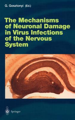 The Mechanisms of Neuronal Damage in Virus Infections of the Nervous System - Gosztonyi, Georg (Editor)