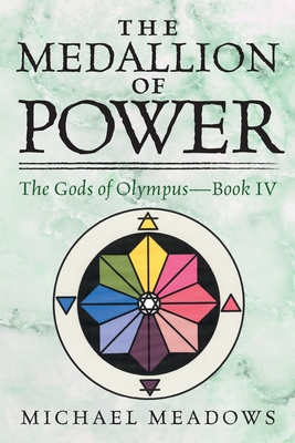 The Medalliion of Power: The Gods of Olympus - Book IV - Meadows, Michael