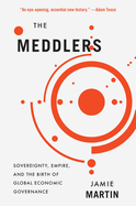 The Meddlers: Sovereignty, Empire, and the Birth of Global Economic Governance