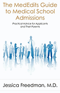 The Mededits Guide to Medical School Admissions: Practical Advice for Applicants and Their Parents (New 2016 Edition Available)