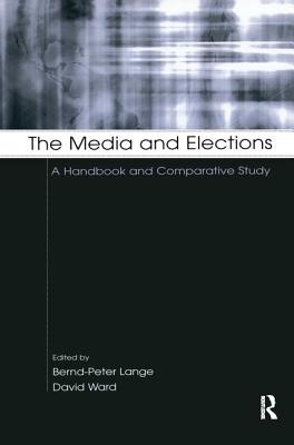 The Media and Elections: A Handbook and Comparative Study - Lange, Bernd-Peter (Editor), and Ward, David (Editor)