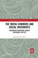 The Media Commons and Social Movements: Grassroots Mediations Against Neoliberal Politics