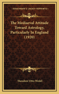 The Mediaeval Attitude Toward Astrology, Particularly in England (1920)