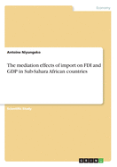 The mediation effects of import on FDI and GDP in Sub-Sahara African countries