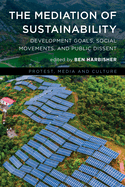 The Mediation of Sustainability: Development Goals, Social Movements, and Public Dissent