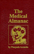 The Medical Almanac: A Calendar of Dates of Significance to the Profession of Medicine, Including Fascinating Illustrations, Medical Milestones, Dates of Birth and Death of Notable Physicians, Brief Biographical Sketches, Quotations, and Assorted...