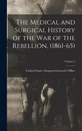 The Medical and Surgical History of the War of the Rebellion, (1861-65); Volume 2