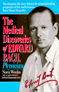 The Medical Discoveries of Edward Bach, Physician - Weeks, Nora, and Diamond, John