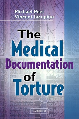 The Medical Documentation of Torture - Peel, Michael (Editor), and Iacopino, Vincent (Editor)