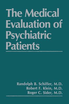 The Medical Evaluation of Psychiatric Patients - Klein, R.F., and Schiffer, R.B., and Sider, R.C.