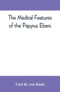 The medical features of the Papyrus Ebers