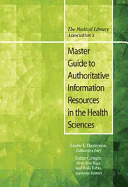 The Medical Library Association's Master Guide to Authoritative Information Resources in the Health Sciences