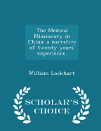 The Medical Missionary in China: A Narrative of Twenty Years' Experience. - Scholar's Choice Edition