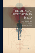 The Medical Profession In India: Its Position And Its Work