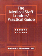 The Medical Staff Leaders' Practical Guide - Thompson, Richard E