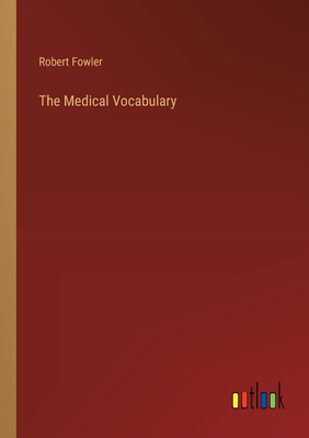 The Medical Vocabulary - Fowler, Robert