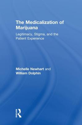 The Medicalization of Marijuana: Legitimacy, Stigma, and the Patient Experience - Newhart, Michelle, and Dolphin, William