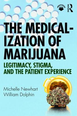 The Medicalization of Marijuana: Legitimacy, Stigma, and the Patient Experience - Newhart, Michelle, and Dolphin, William