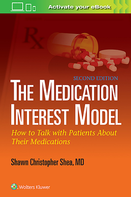 The Medication Interest Model: How to Talk with Patients about Their Medications - Shea, Shawn Christopher, MD